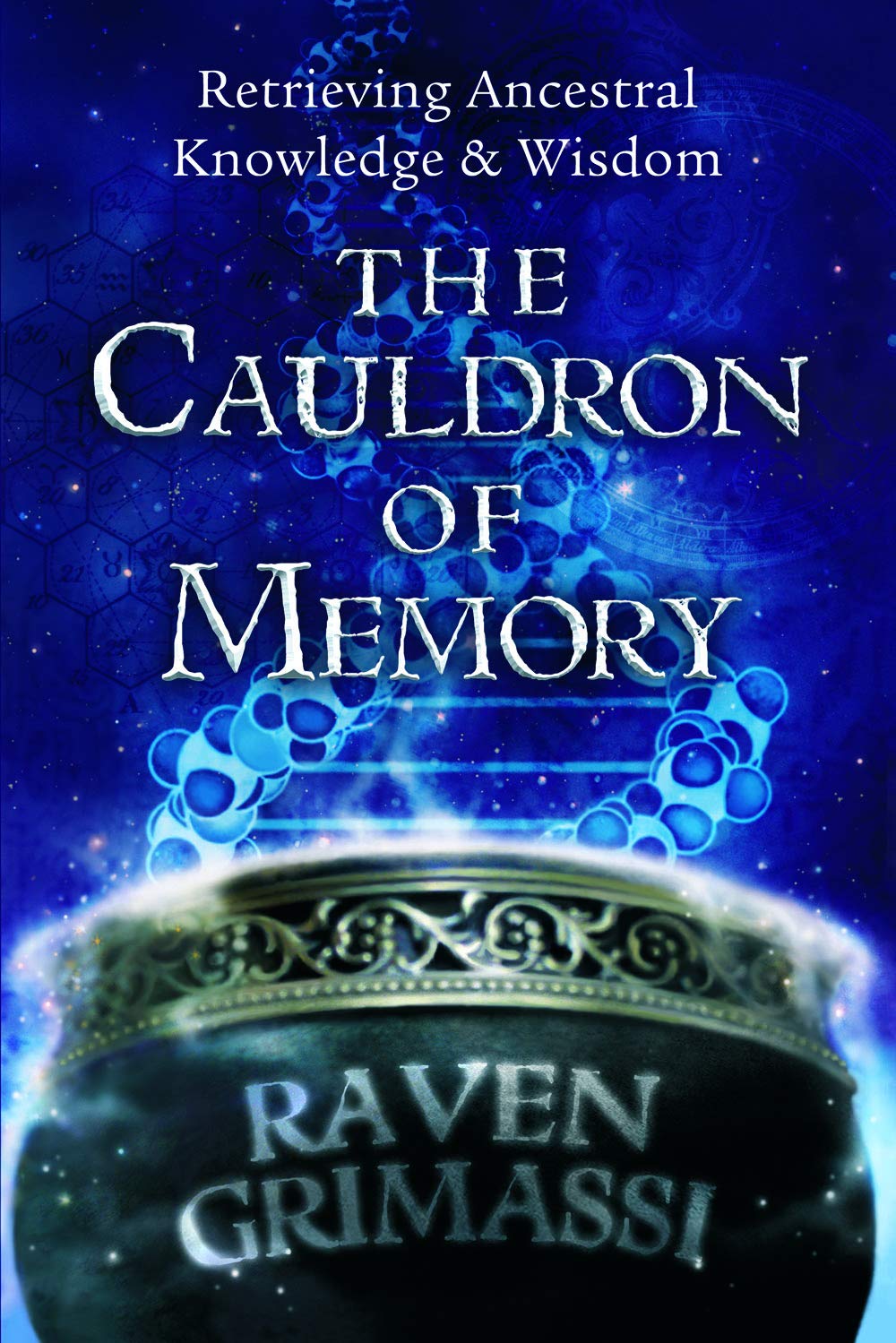 The Cauldron Of Memory: Retrieving Ancestral Knowledge & Wisdom,New