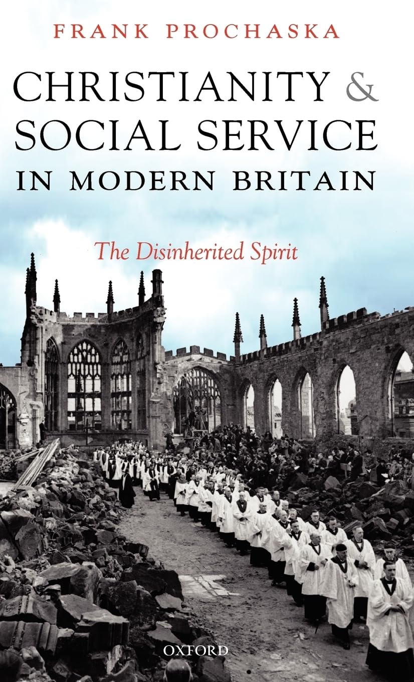 Christianity and Social Service in Modern Britain: The Disinherited Spirit,New