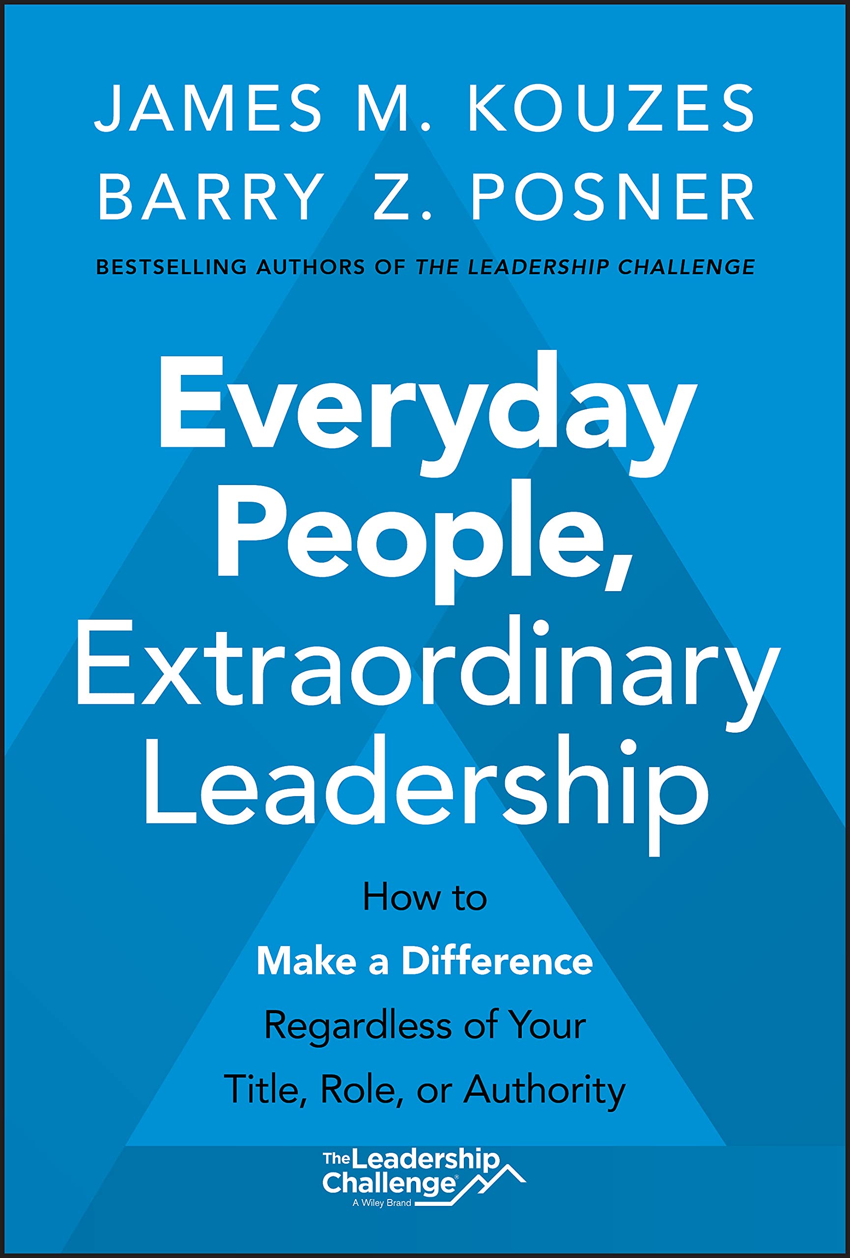 Everyday People, Extraordinary Leadership: How to Make a Difference Regardless of Your Title, Role, or Authority,New