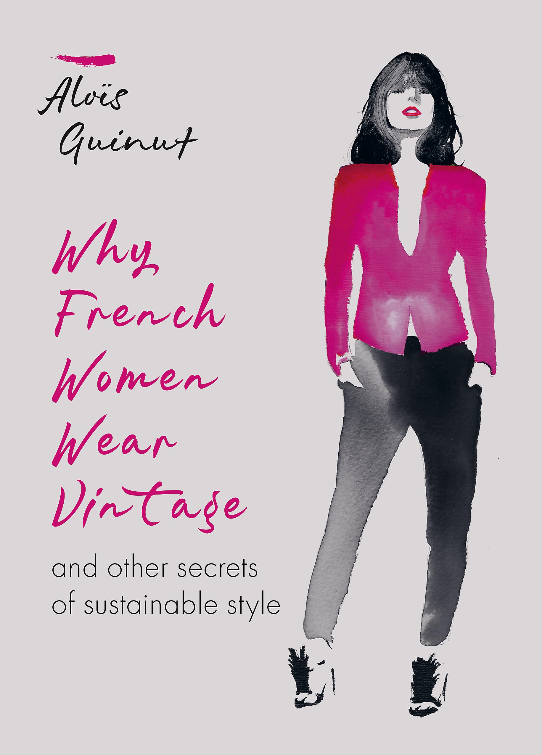 Why French Women Wear Vintage: And Other Secrets Of Sustainable Style