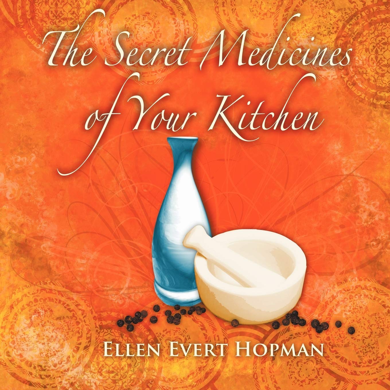 The Secret Medicines of Your Kitchen: A Practical Guide,Used