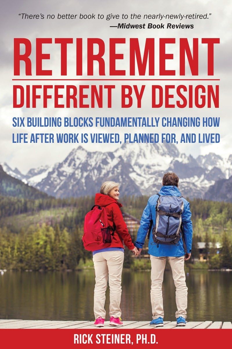 Retirement: Different by Design: Six Building Blocks Fundamentally Changing How Life After Work is Viewed, Planned For, and Live,Used