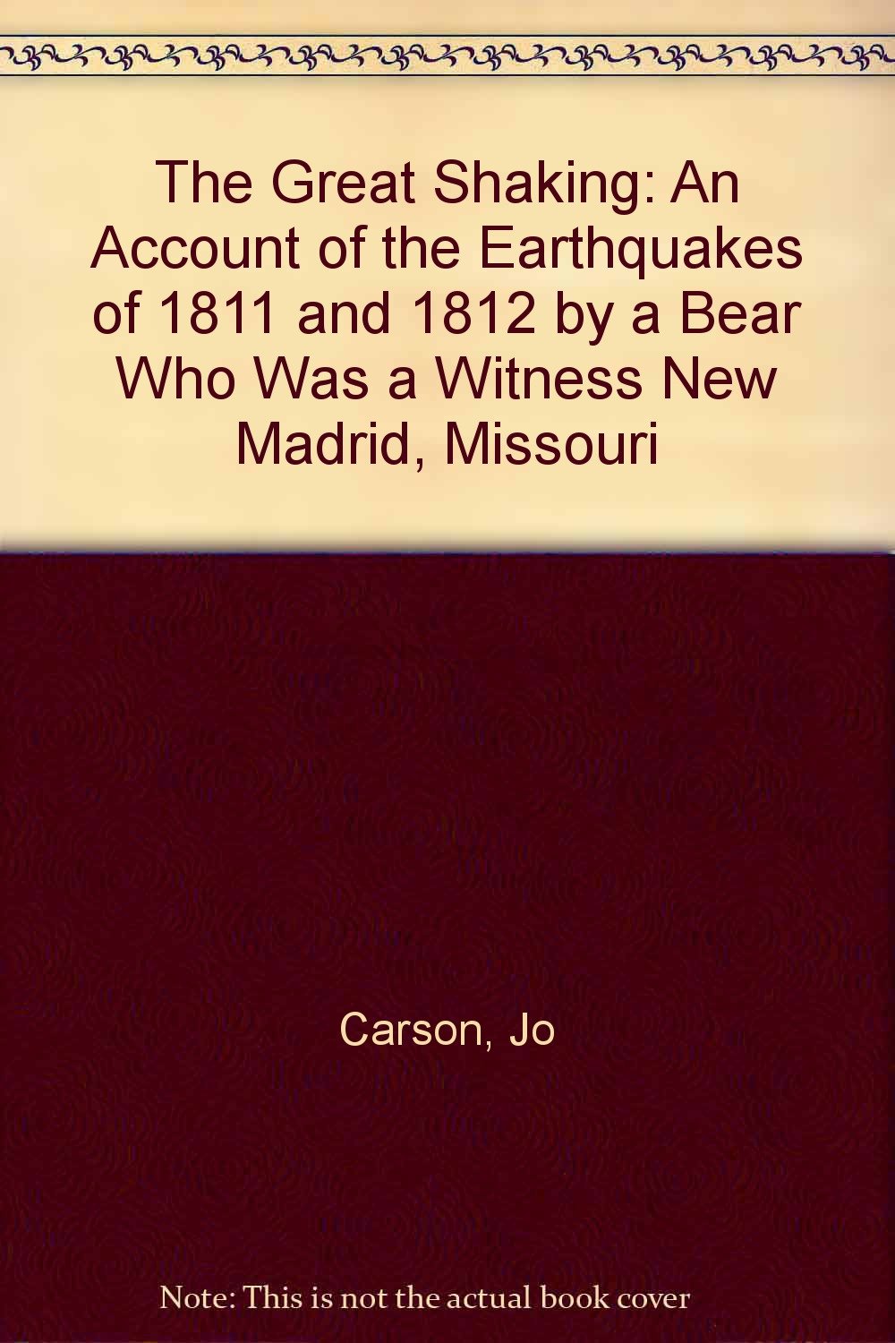 The Great Shaking: An Account of the Earthquakes of 1811 and 1812 by a Bear Who Was a Witness New Madrid, Missouri,Used