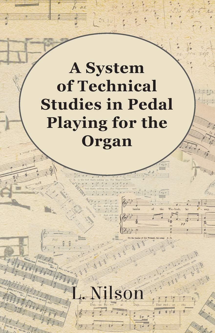 A System Of Technical Studies In Pedal Playing For The Organ