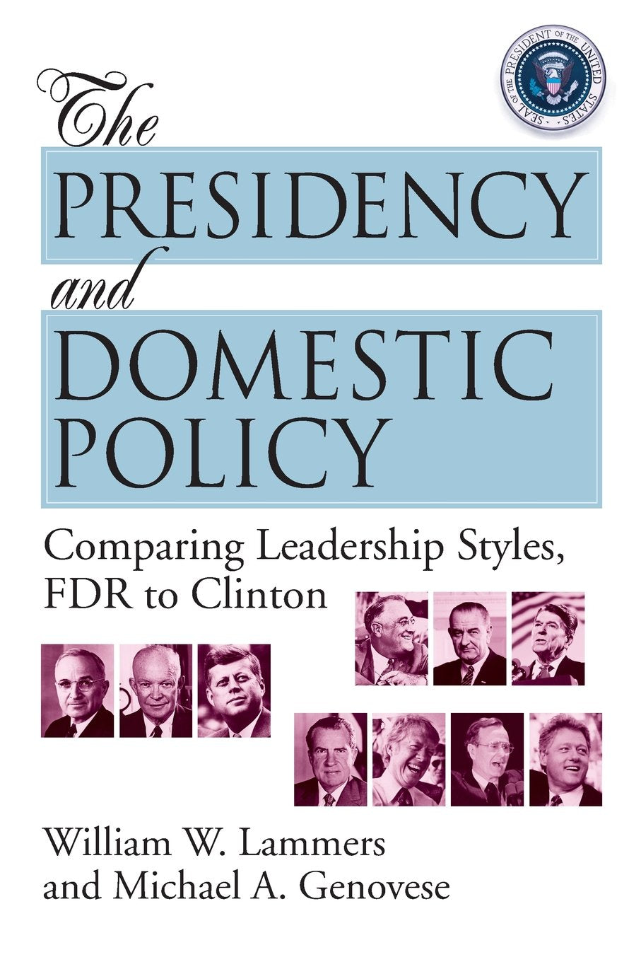 The Presidency and Domestic Policy: Comparing Leadership Styles, FDR to Clinton,Used
