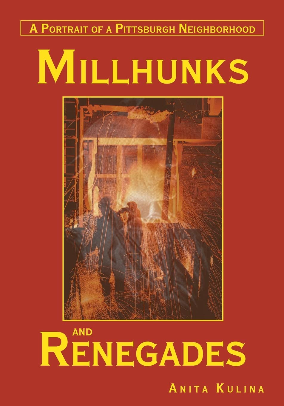 Millhunks and Renegades: A Portrait of a Pittsburgh Neighborhood,Used