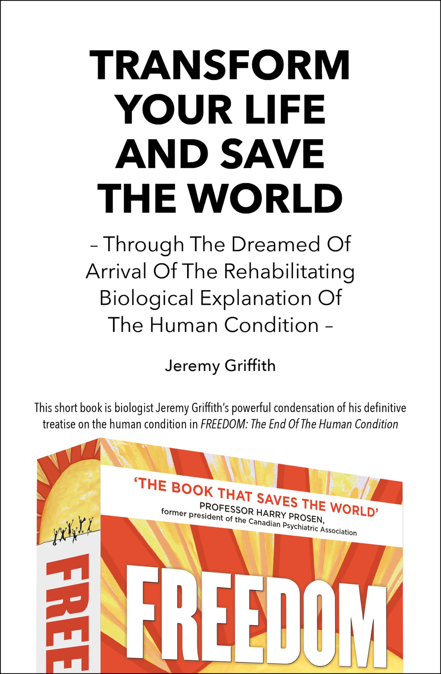 Transform Your Life And Save The World: Through The Dreamed Of Arrival Of The Rehabilitating Biological Explanation Of The Human,Used