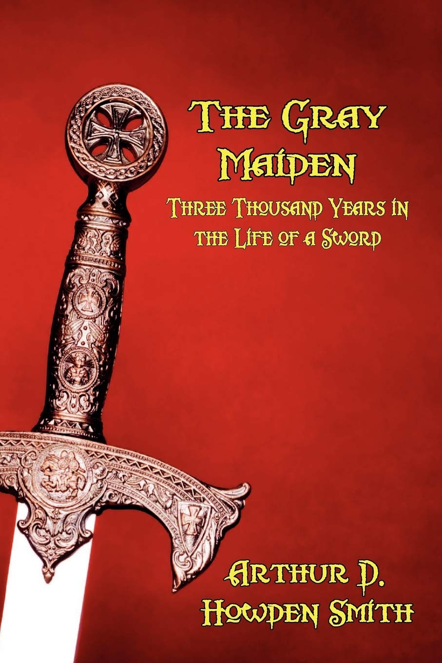 The Gray Maiden: Three Thousand Years in the Life of a Sword,Used