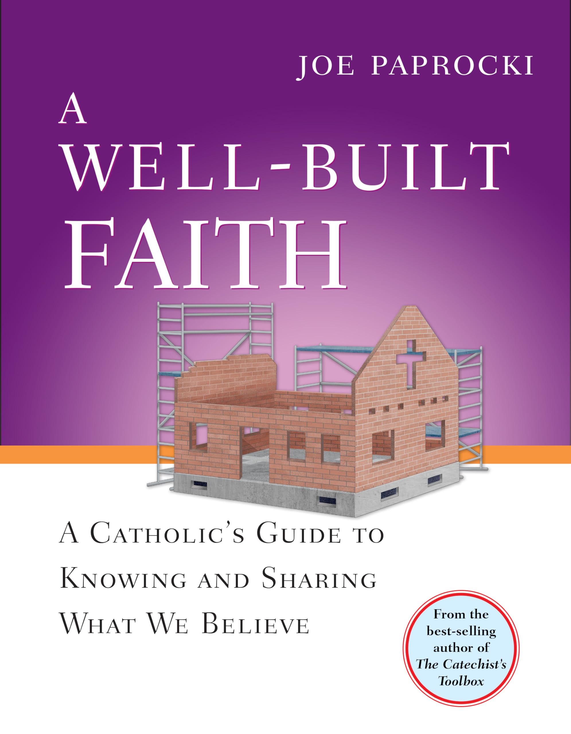 A Wellbuilt Faith: A Catholic'S Guide To Knowing And Sharing What We Believe (Toolbox Series),New