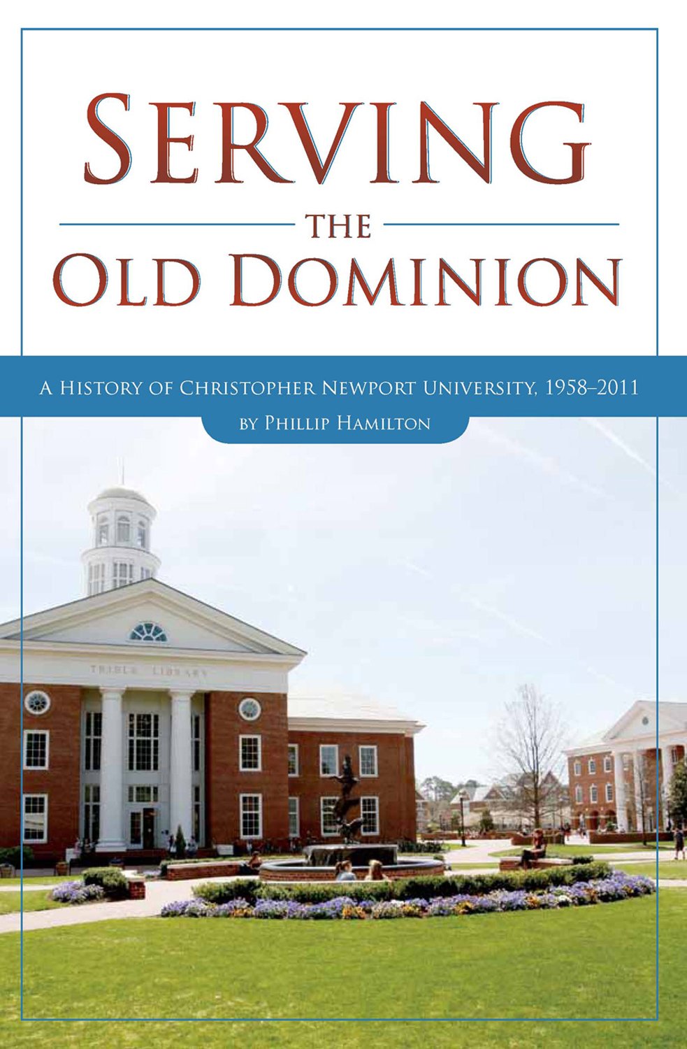 Serving the Old Dominion: A History of Christopher Newport University, 19582011,Used