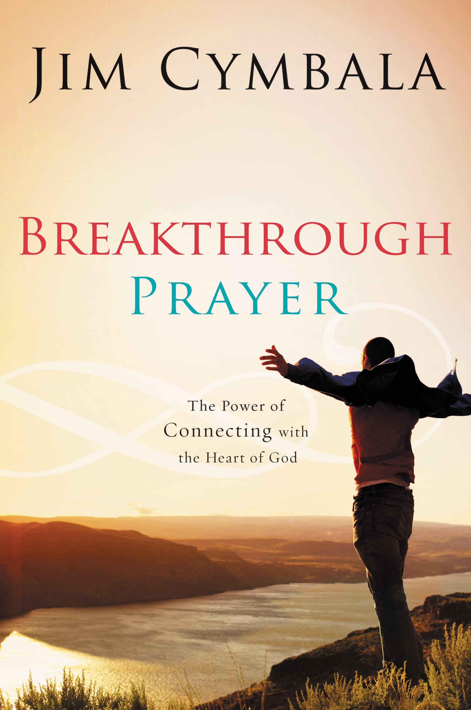 Breakthrough Prayer: The Power Of Connecting With The Heart Of God,New