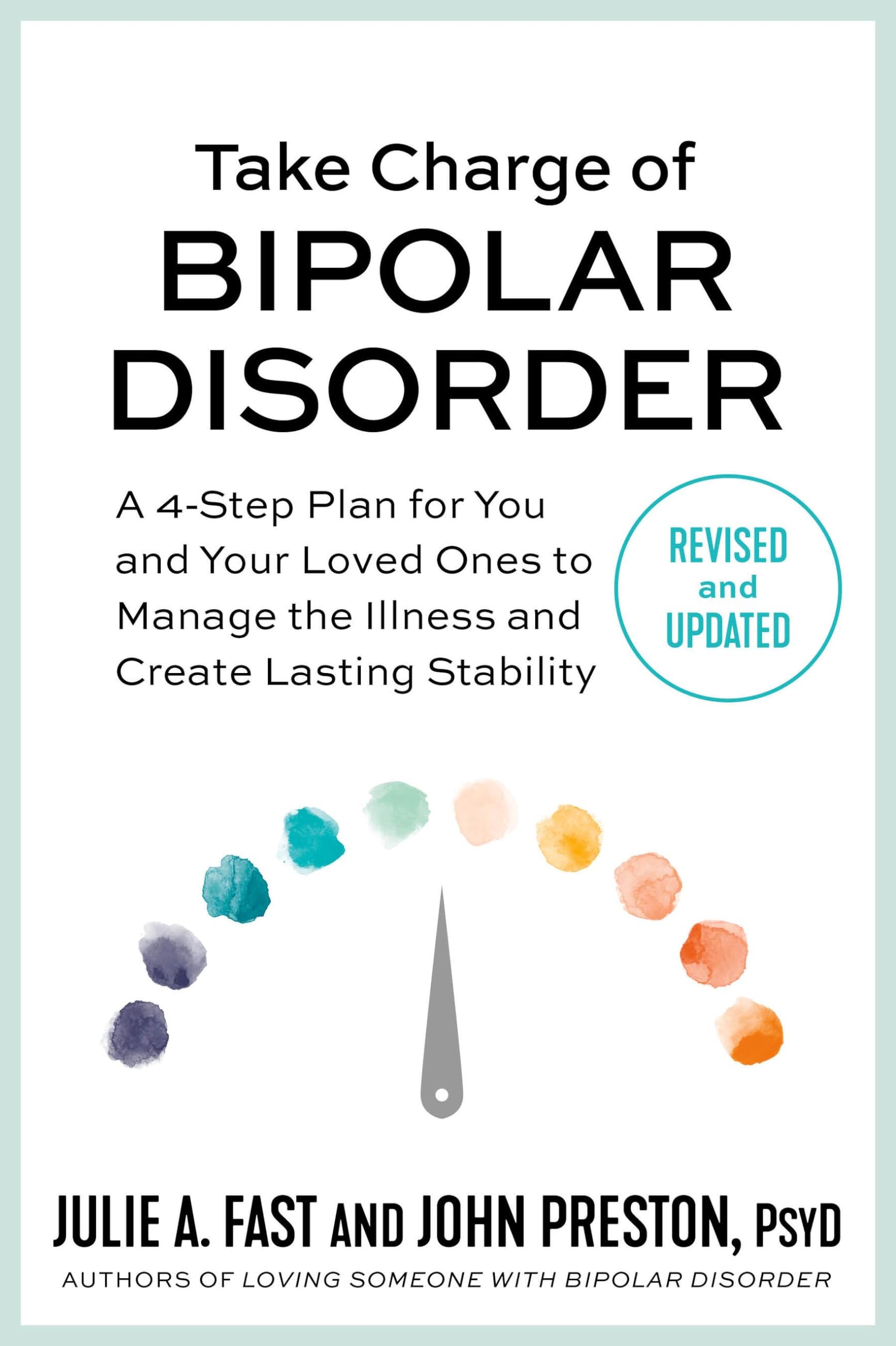 Take Charge Of Bipolar Disorder: A 4Step Plan For You And Your Loved Ones To Manage The Illness And Create Lasting Stability,Used