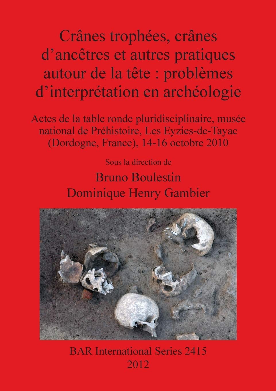 Cranes trophees, cranes d'ancetres et autres pratiques autour de la tete: problemes d'interpretation en archeologie: Actes de ,Used