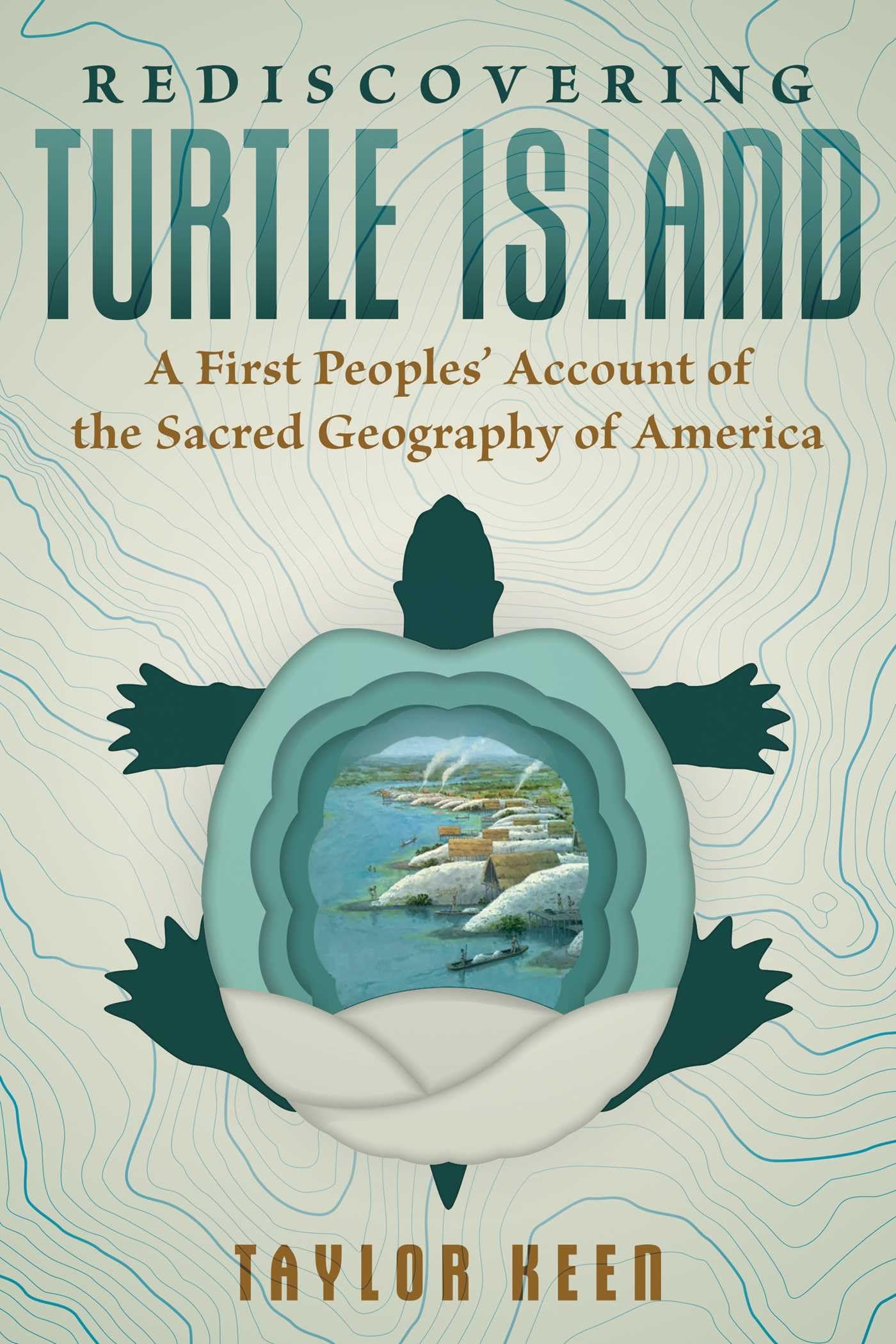 Rediscovering Turtle Island: A First Peoples' Account Of The Sacred Geography Of America,New