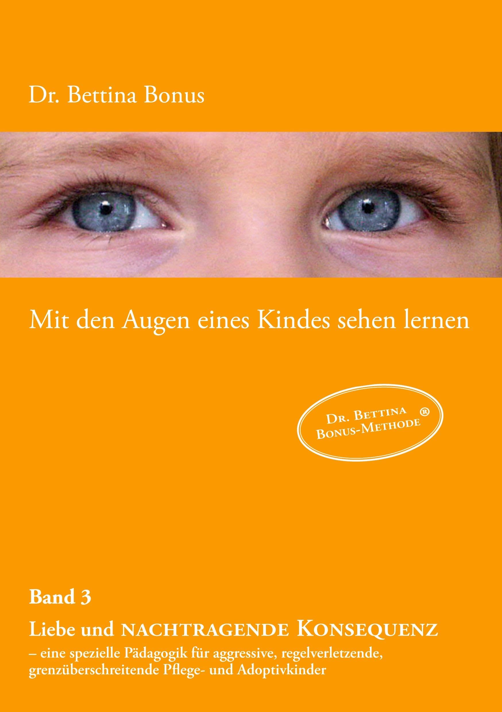 Mit den Augen eines Kindes sehen lernen Band 3: Liebe und nachtragende Konsequenz eine spezielle Pdagogik fr aggressive, reg,Used