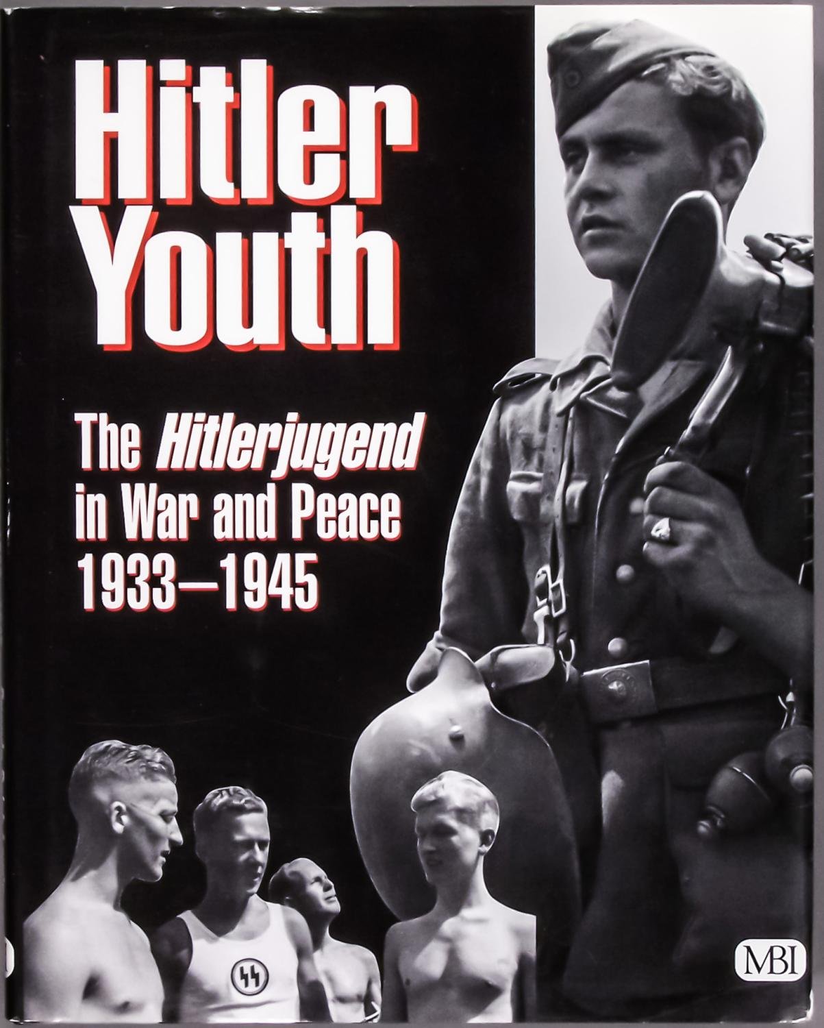 Hitler Youth: The Hitlerjugend In War And Peace, 1933 1945