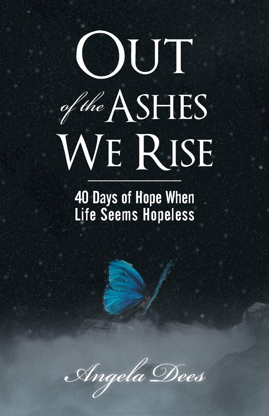 Out Of The Ashes We Rise: 40 Days Of Hope When Life Seems Hopeless,Used