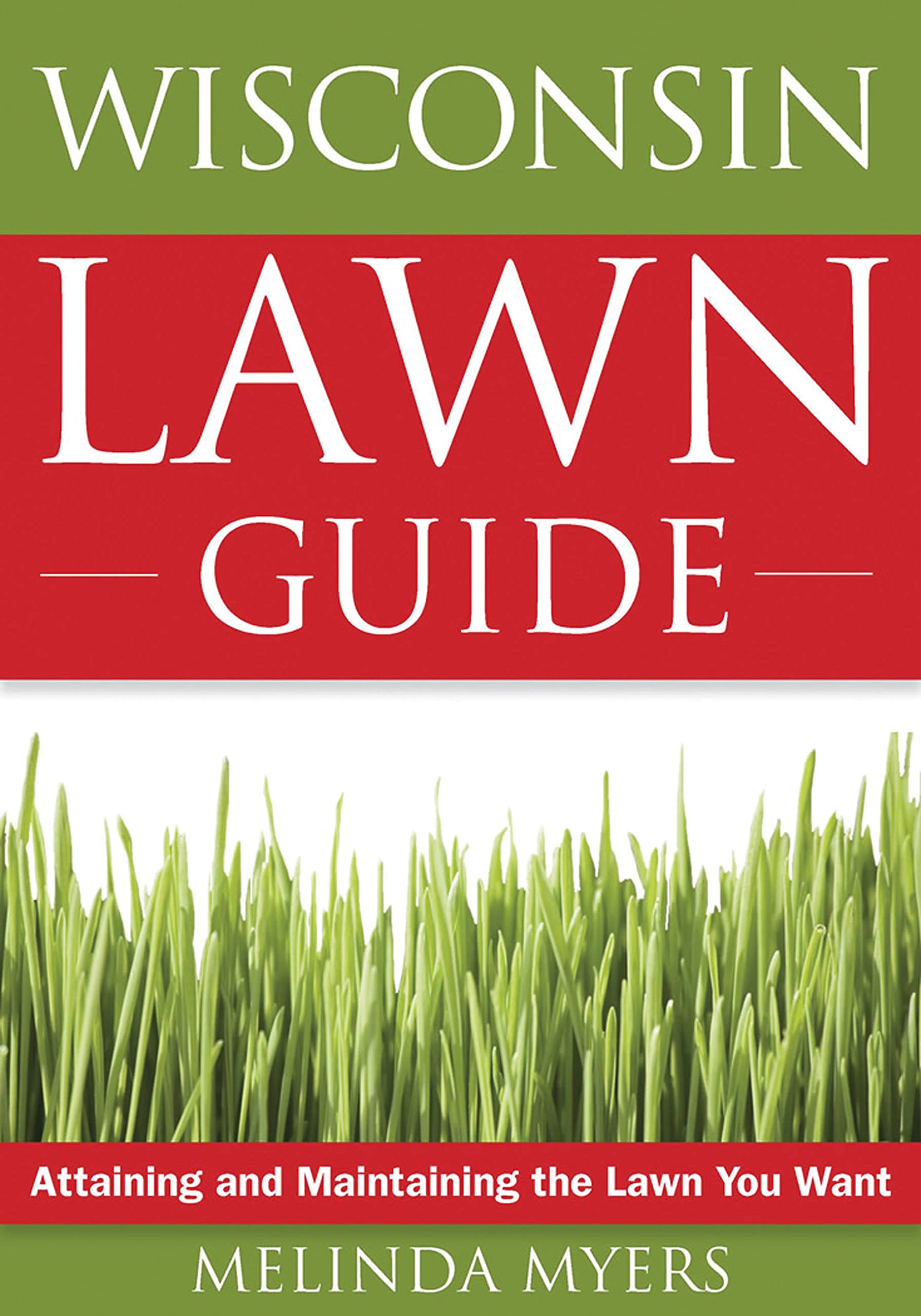 The Wisconsin Lawn Guide: Attaining and Maintaining the Lawn You Want (Guide to Midwest and Southern Lawns),Used