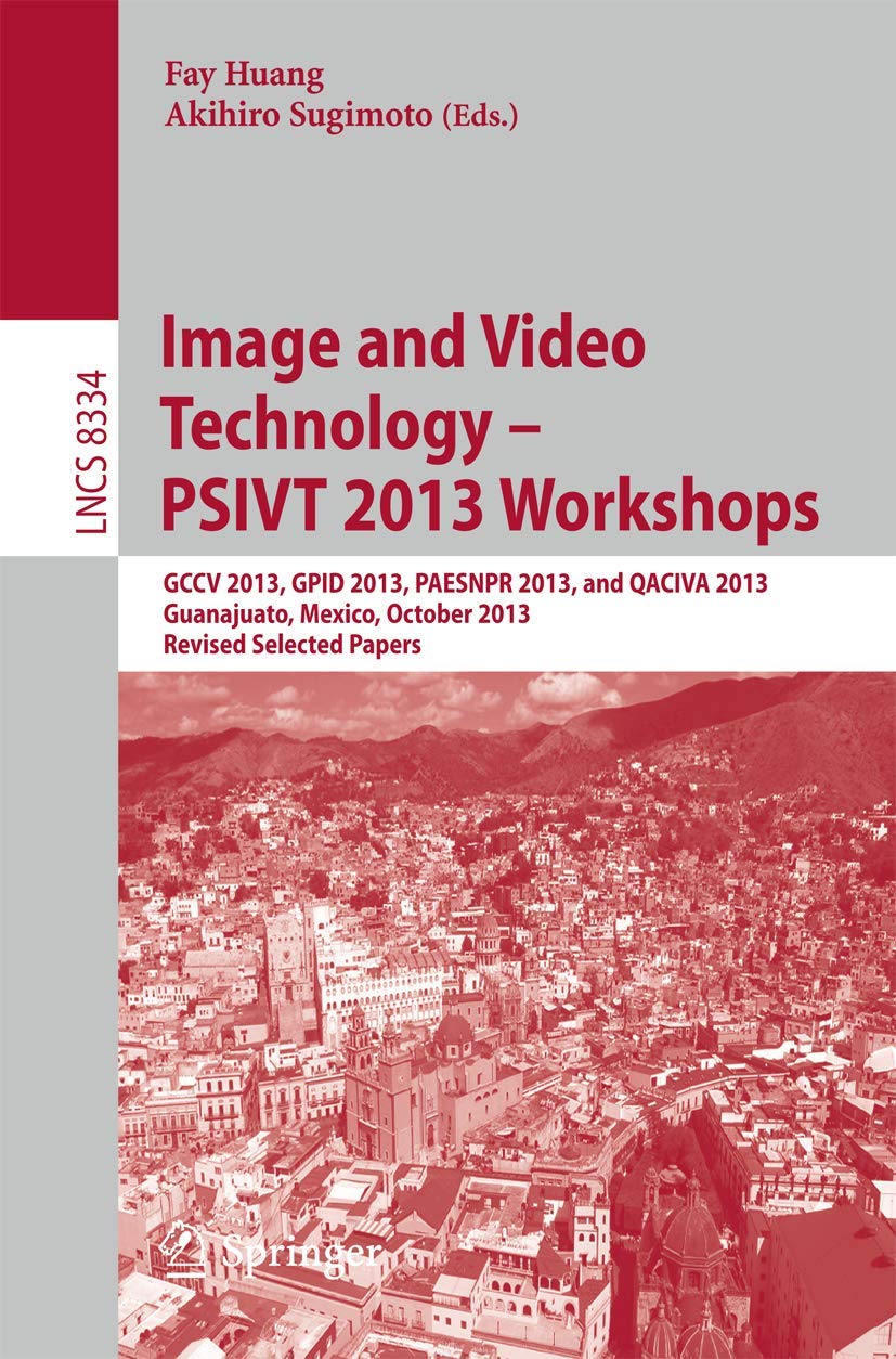 Image and Video Technology PSIVT 2013 Workshops: GCCV 2013, GPID 2013, PAESNPR 2013, and QACIVA 2013, Guanajuato, Mexico, Oct,Used