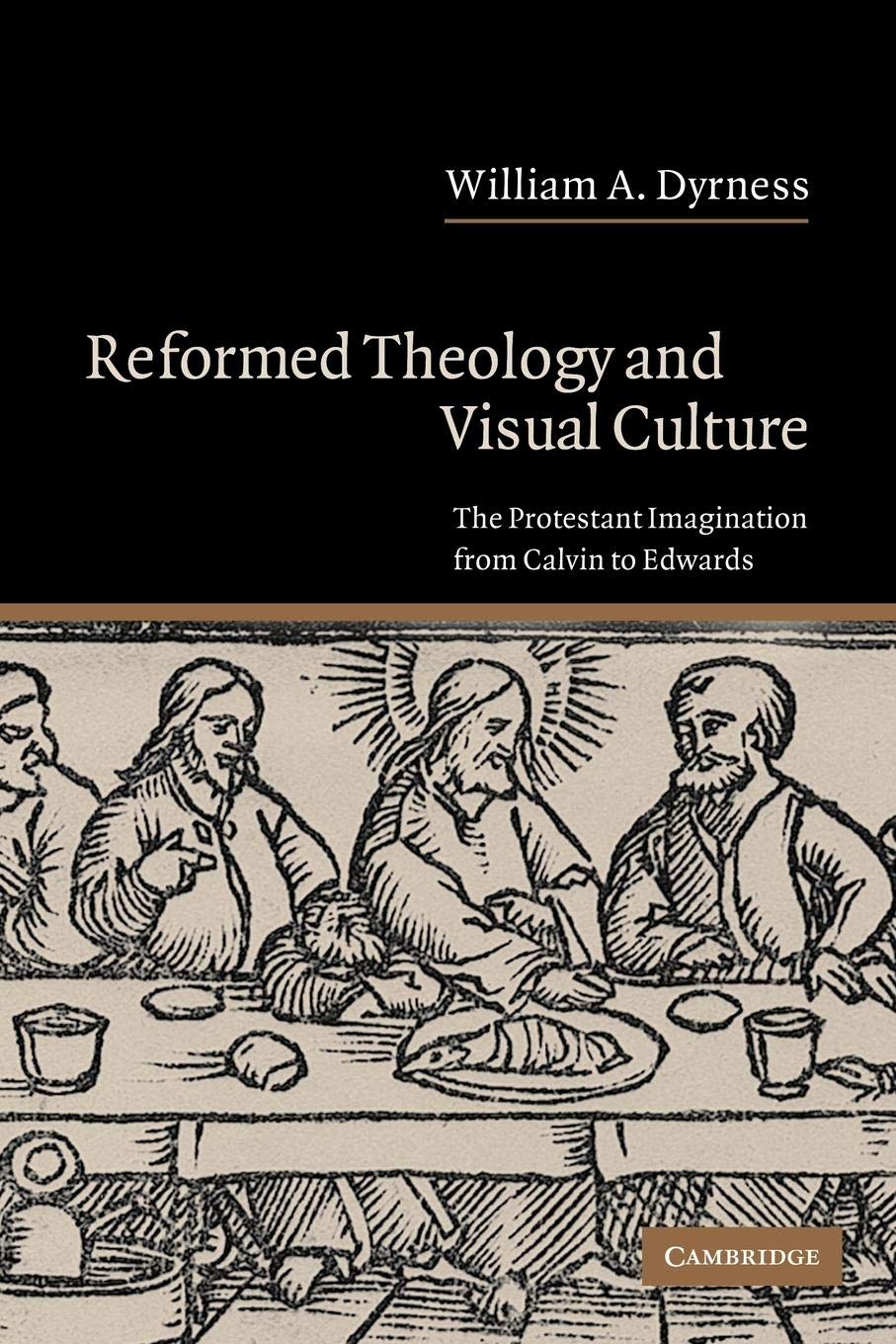 Reformed Theology and Visual Culture: The Protestant Imagination from Calvin to Edwards,Used