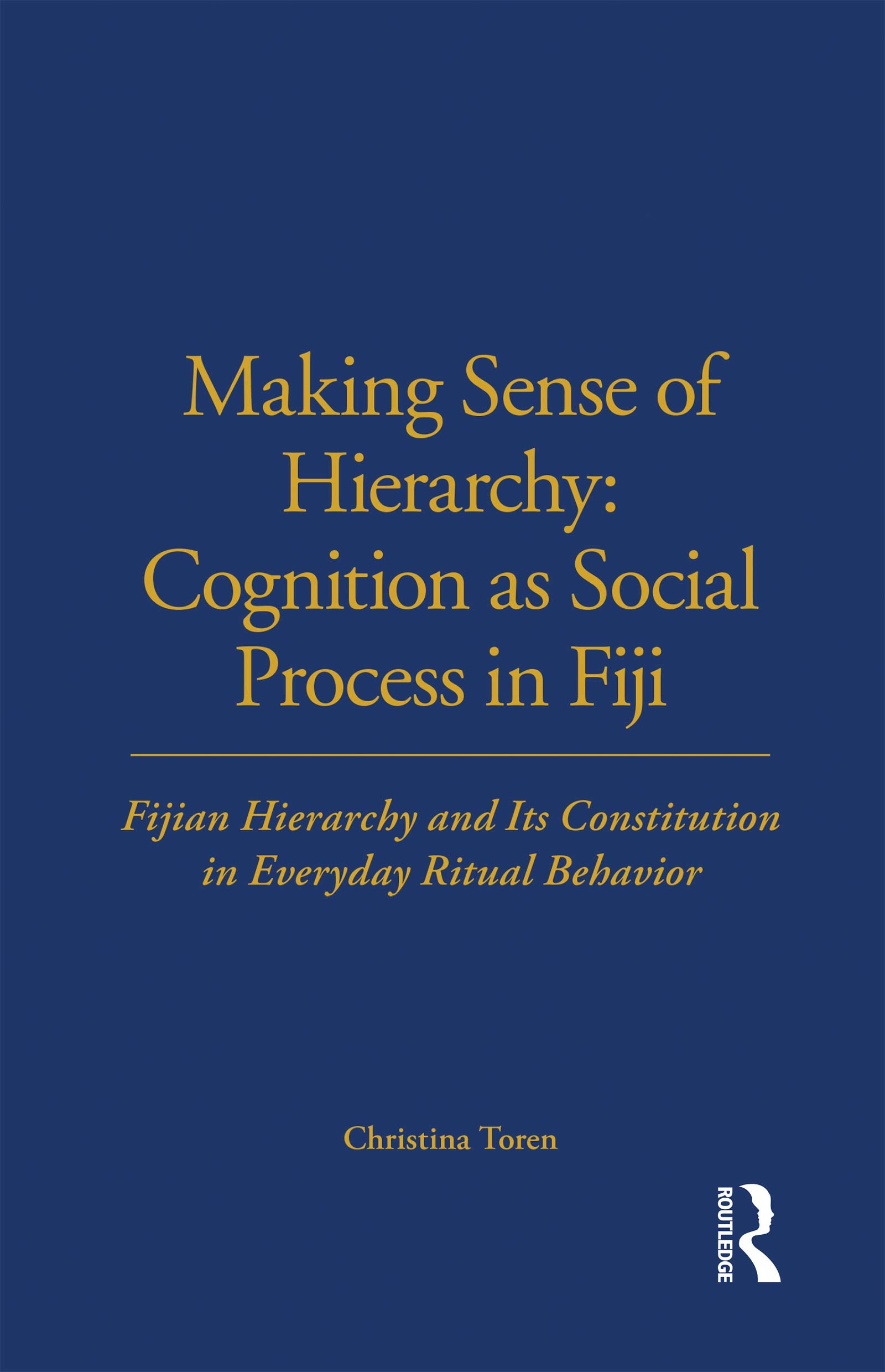 Making Sense of Hierarchy: Cognition as Social Process in Fiji: Fijian Hierarchy and Its Constitution in Everyday Ritual Behavio,Used
