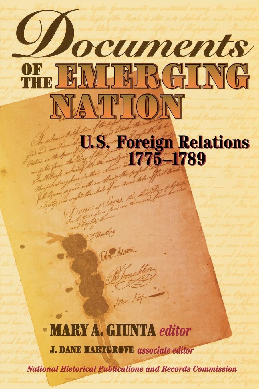Documents Of The Emerging Nation: U.S. Foreign Relations, 17751789,New