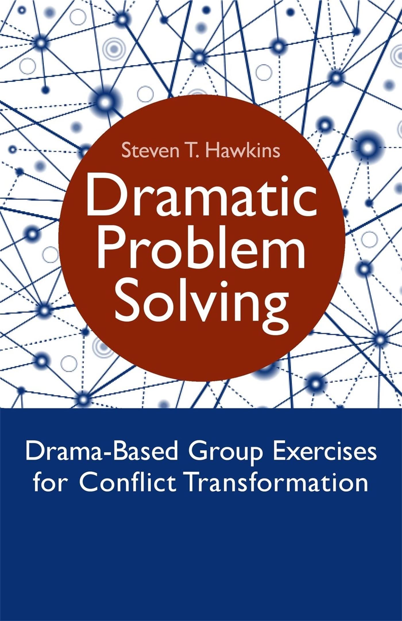 Dramatic Problem Solving: Dramabased Group Exercises For Conflict Transformation,Used