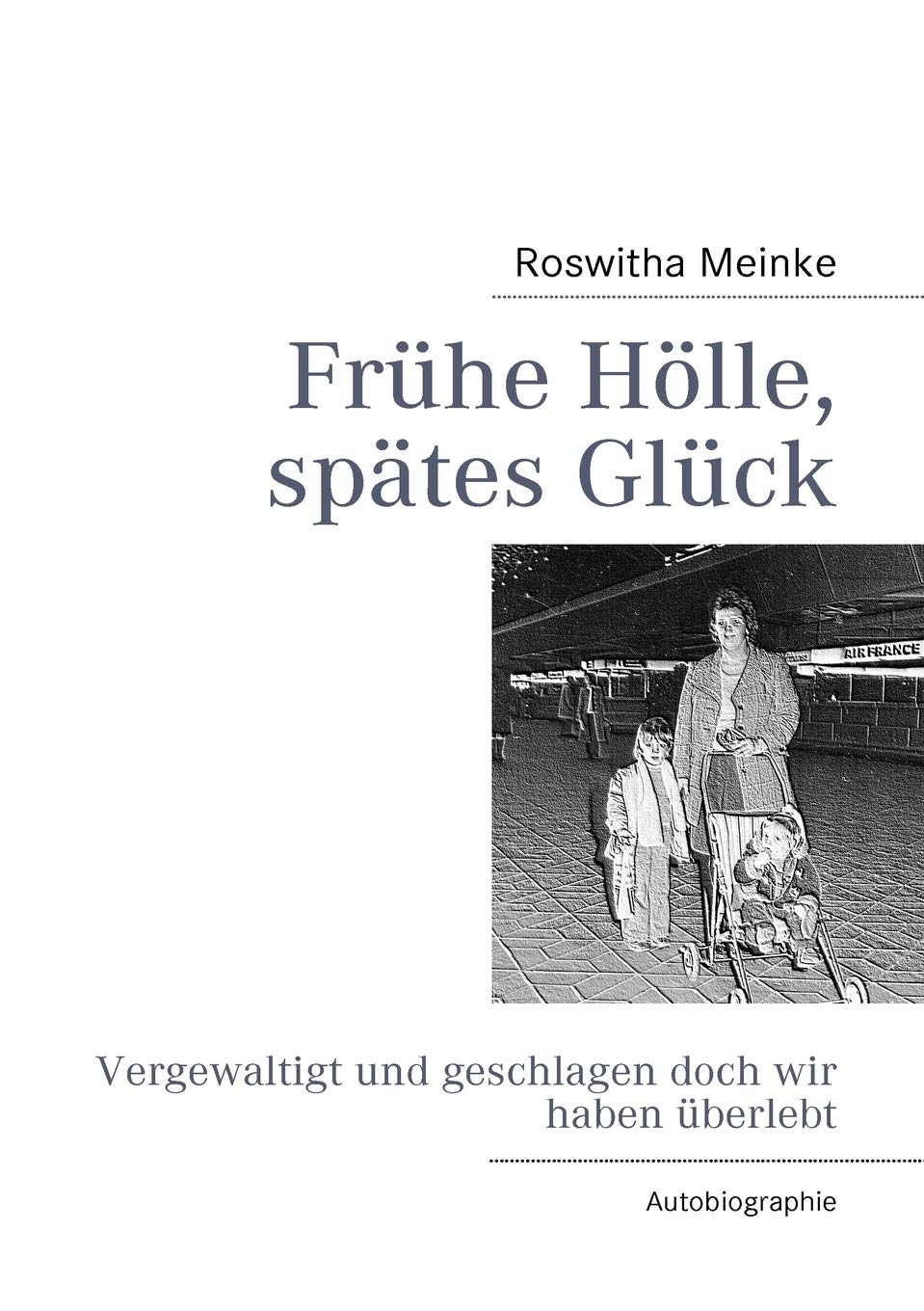 Frhe Hlle, sptes Glck: Vergewaltigt und geschlagen doch wir haben berlebt (German Edition),Used