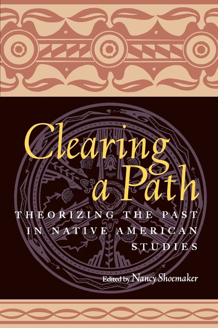 Clearing A Path: Theorizing The Past In Native American Studies,New