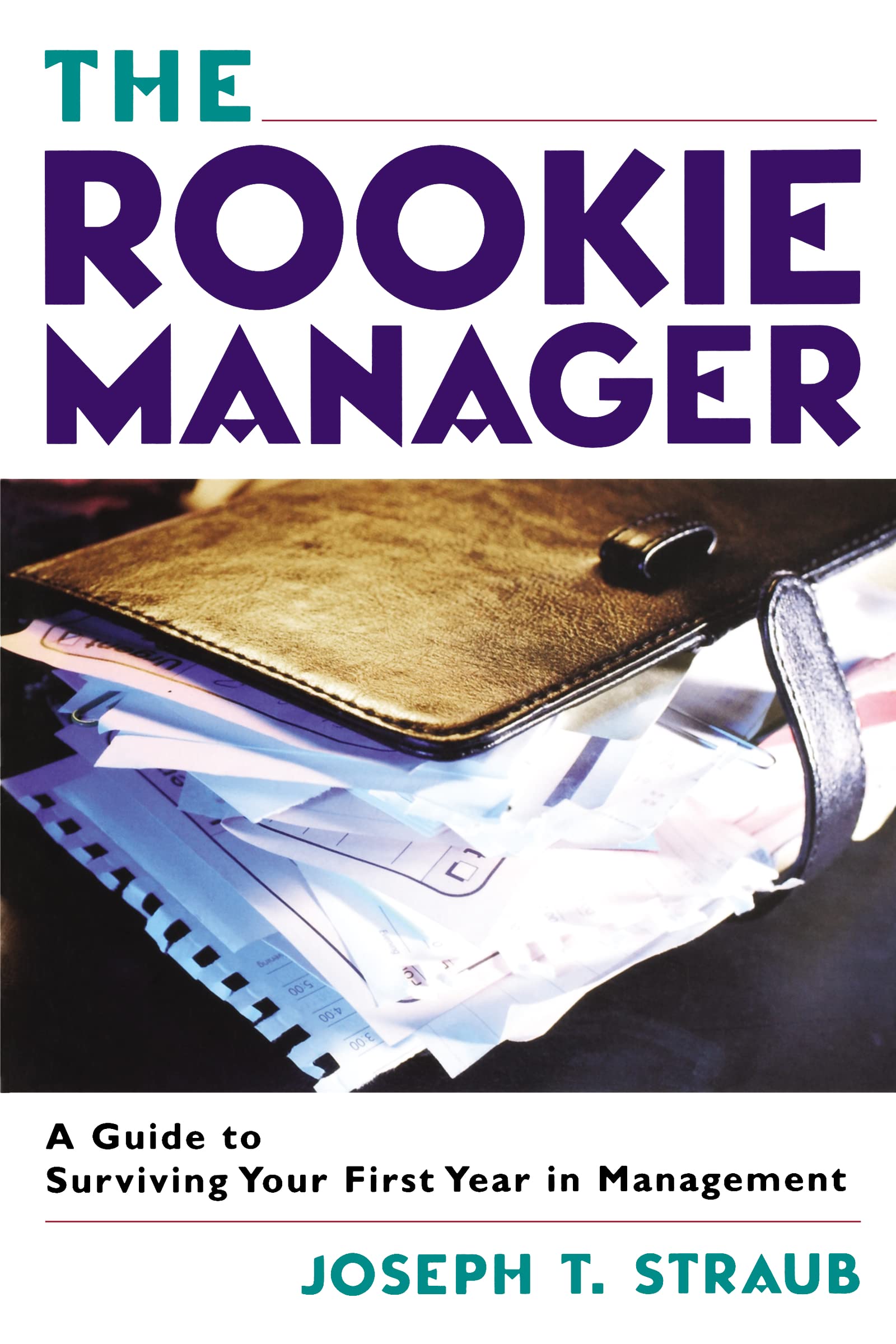 The Rookie Manager: A Guide To Surviving Your First Year In Management,New