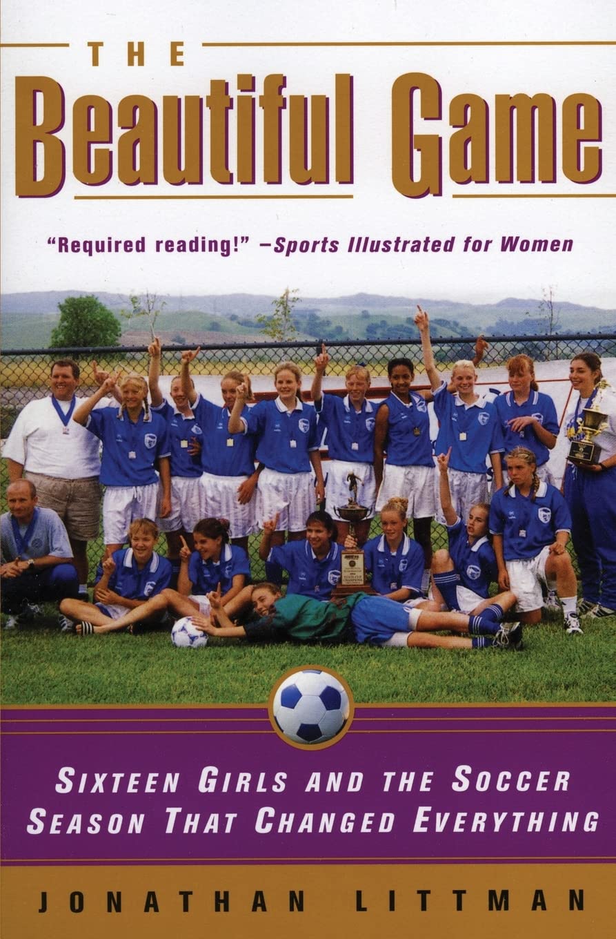 The Beautiful Game: Sixteen Girls And The Soccer Season That Changed Everything,New