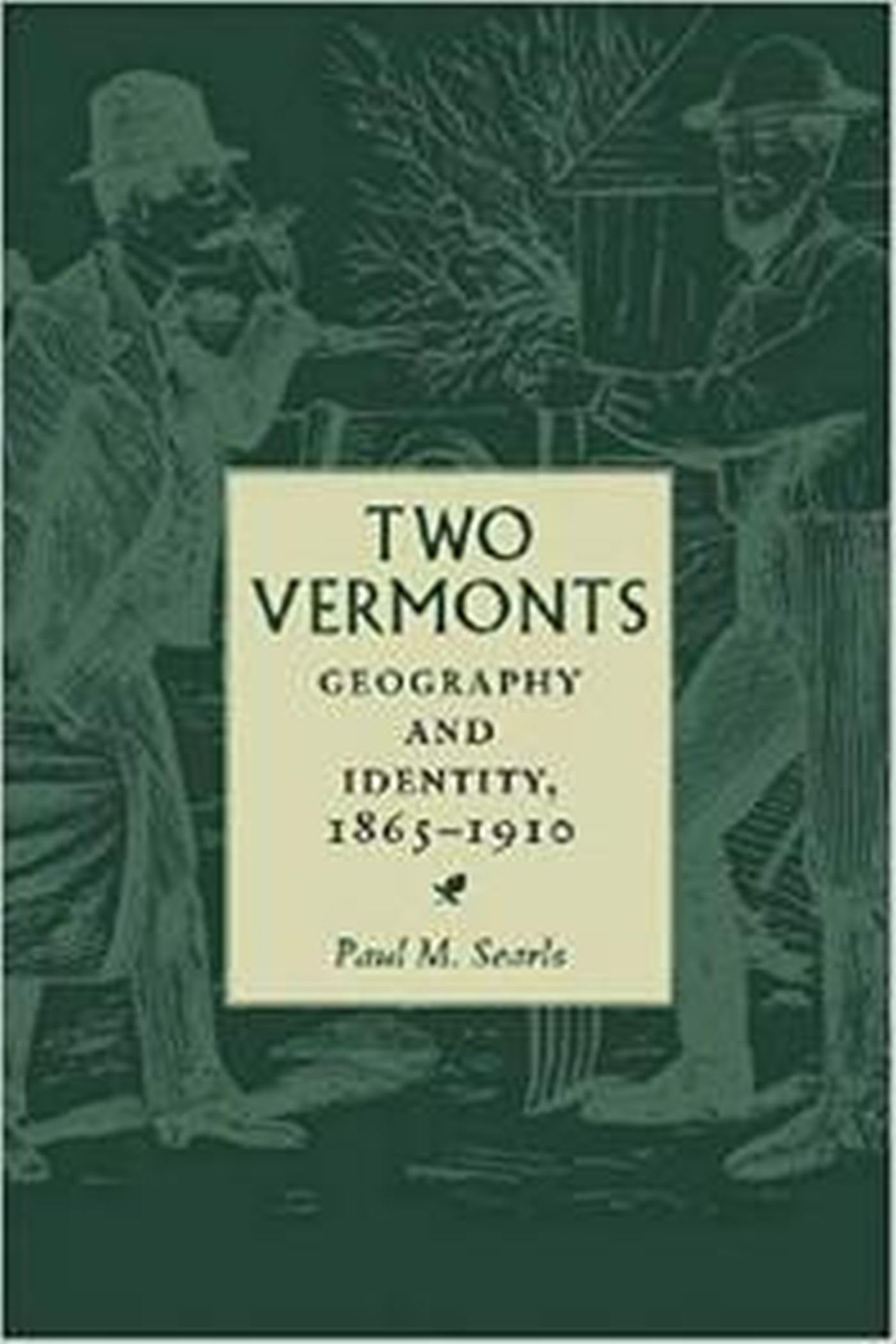 Two Vermonts: Geography and Identity, 18651910 (Revisiting New England),Used