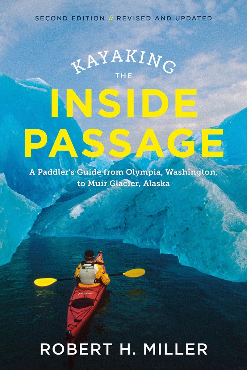 Kayaking the Inside Passage: A Paddler's Guide from Puget Sound, Washington, to Glacier Bay, Alaska,Used
