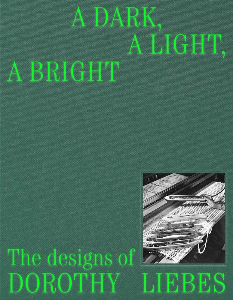 A Dark, A Light, A Bright: The Designs Of Dorothy Liebes,New