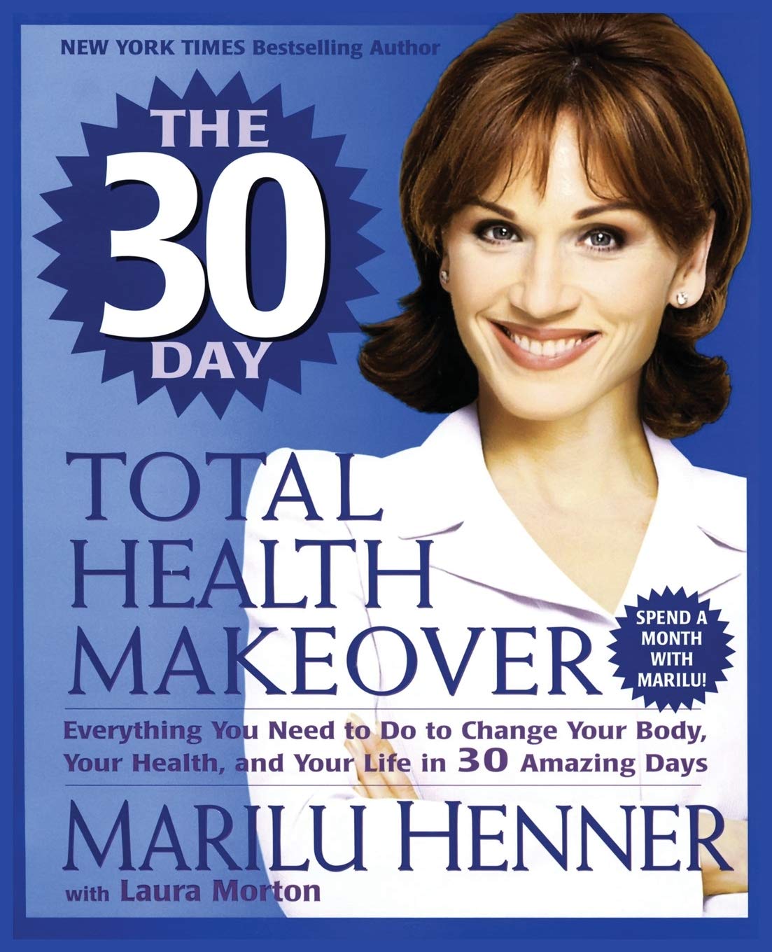 The 30 Day Total Health Makeover: Everything You Need To Do To Change Your Body, Your Health, And Your Life In 30 Amazing Days,New