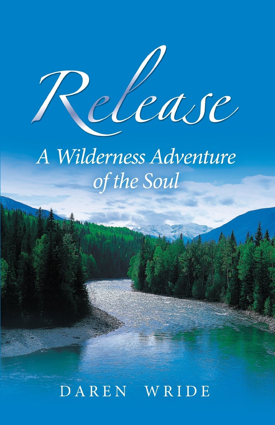 Release: A Wilderness Adventure of the Soul,Used
