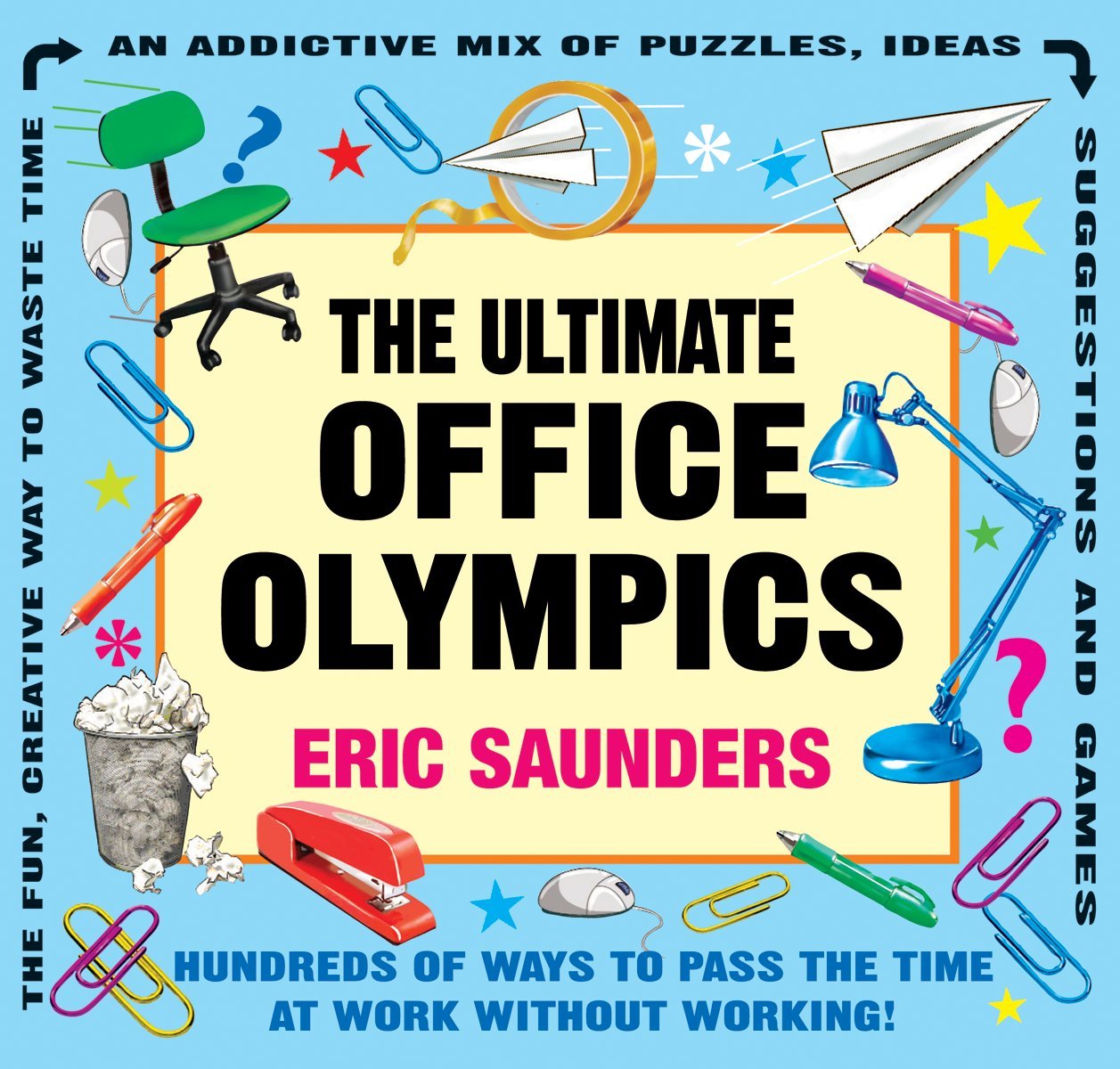 The Ultimate Office Olympics: Hundreds of Ways to Pass the Time at Work Without Working!,Used