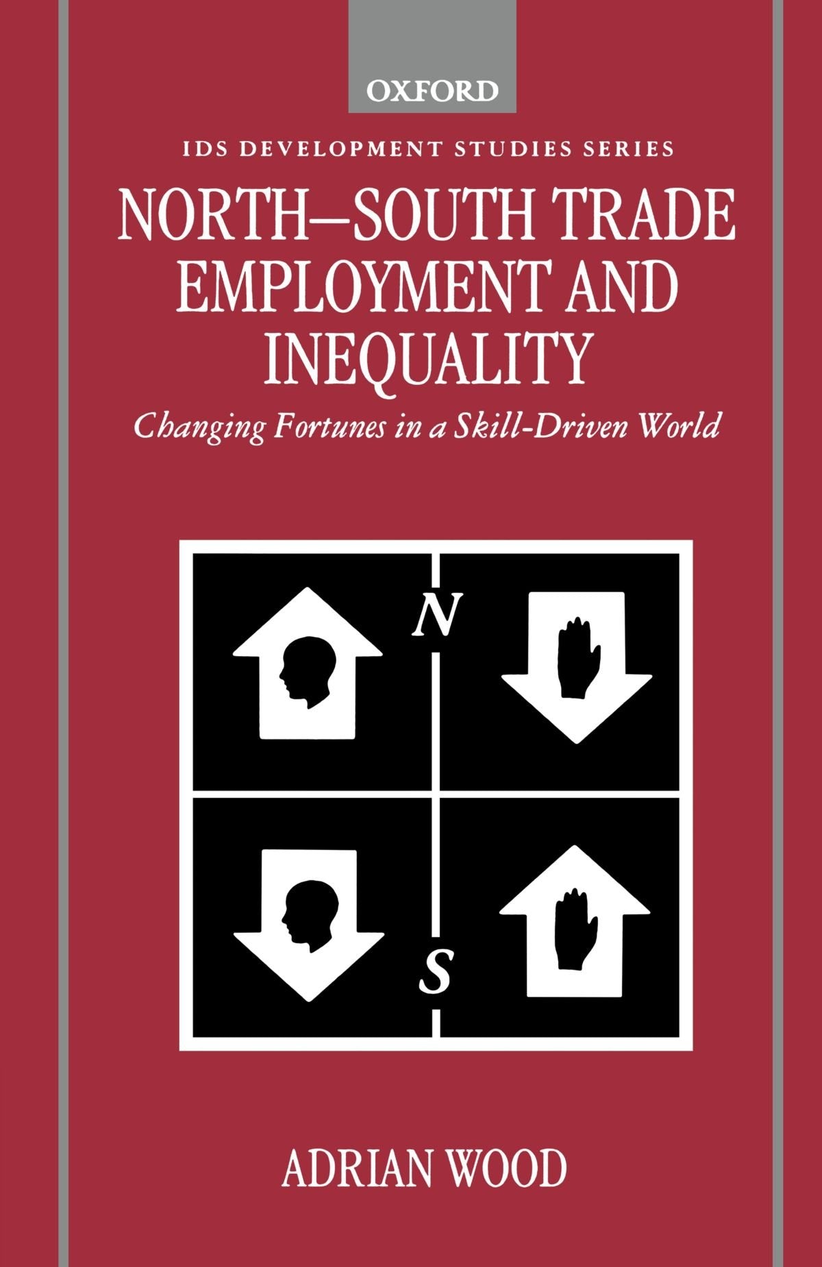 NorthSouth Trade, Employment, and Inequality: Changing Fortunes in a SkillDriven World (IDS Development Studies Series),Used