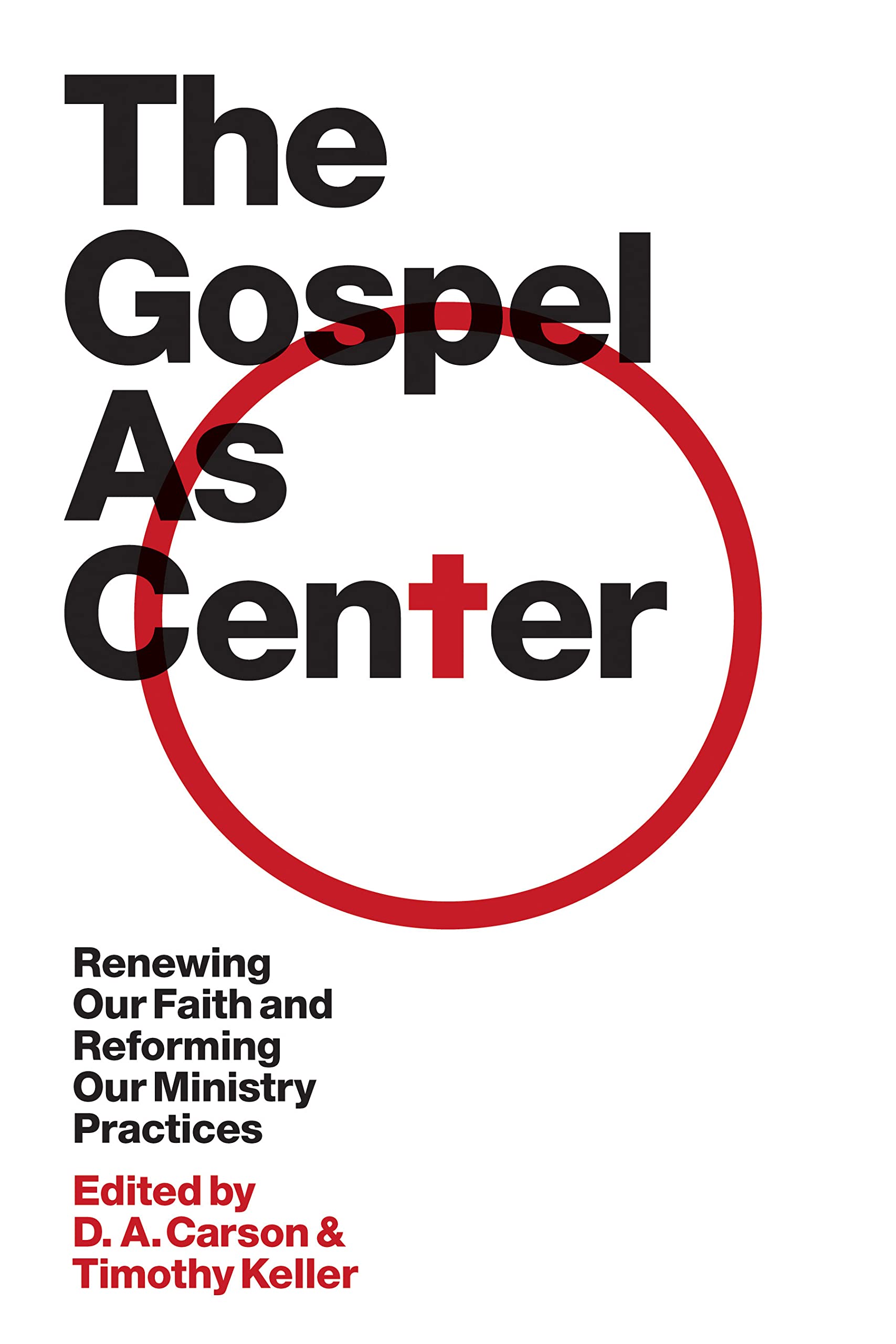 The Gospel as Center: Renewing Our Faith and Reforming Our Ministry Practices,New