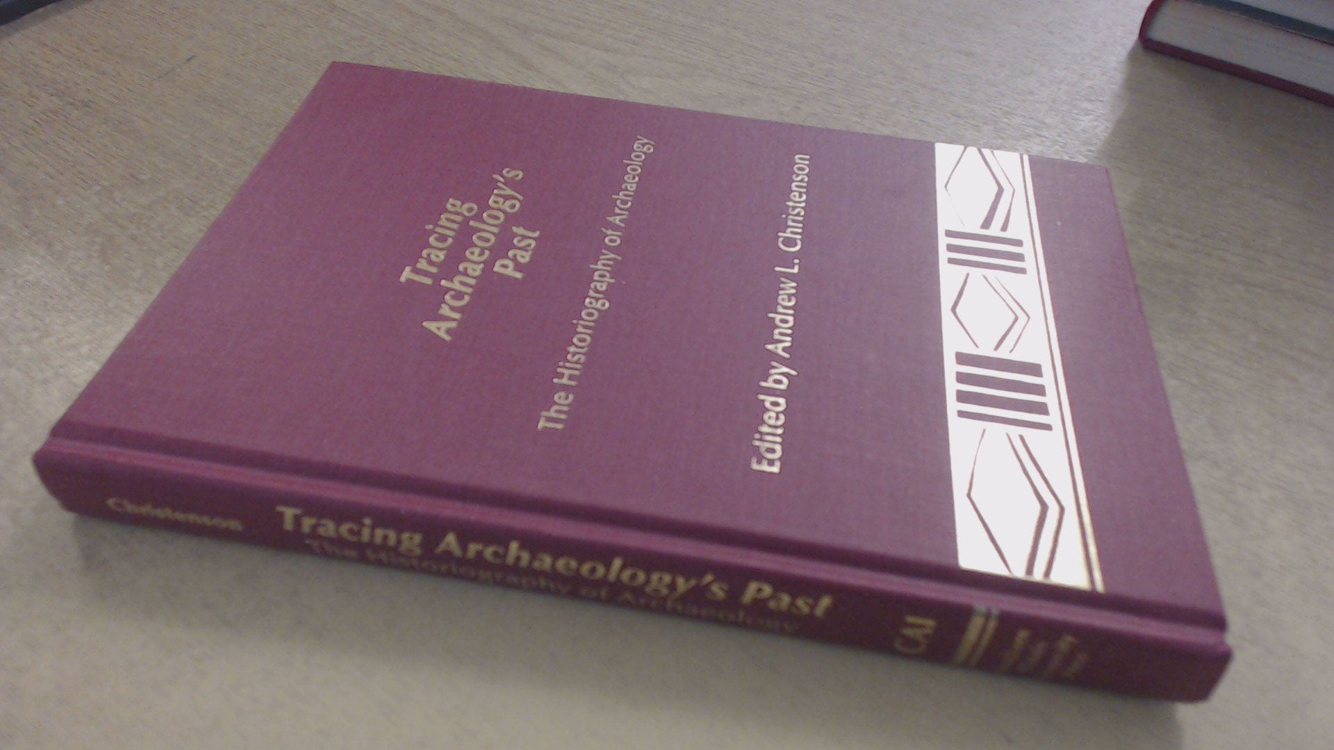 Tracing Archaeology's Past: The Historiography of Archaeology (Publications in Archaeology),New