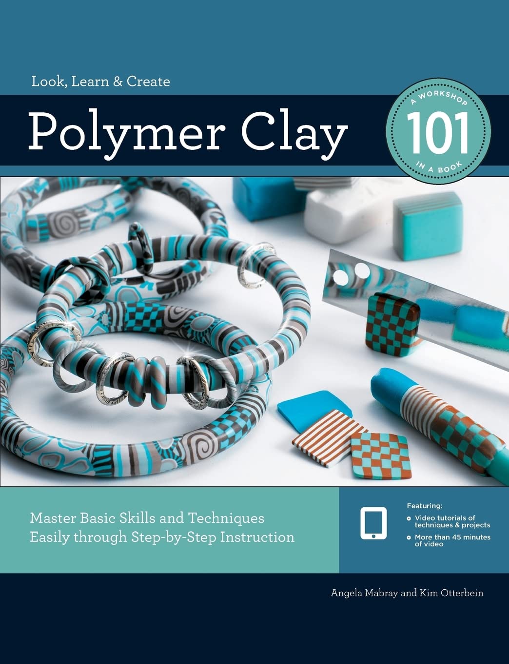Polymer Clay 101: Master Basic Skills And Techniques Easily Through Stepbystep Instruction