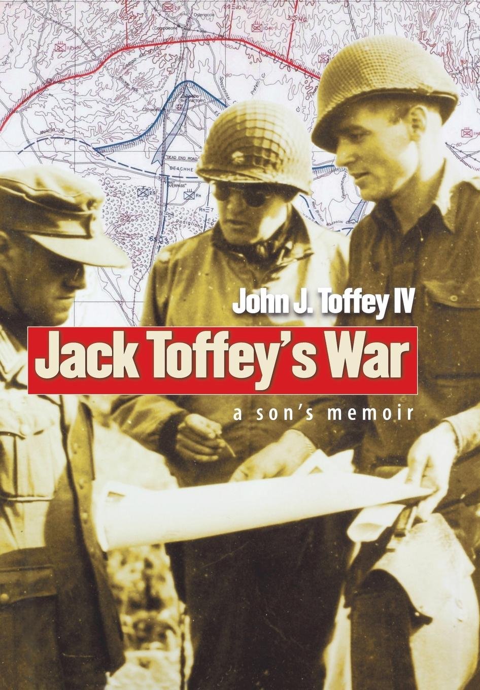Jack Toffey's War: A Son's Memoir (World War II: The Global, Human, and Ethical Dimension),Used
