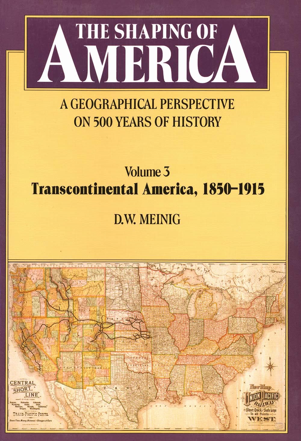 The Shaping Of America: A Geographical Perspective On 500 Years Of History, Volume 3: Transcontinental America, 18501915,New