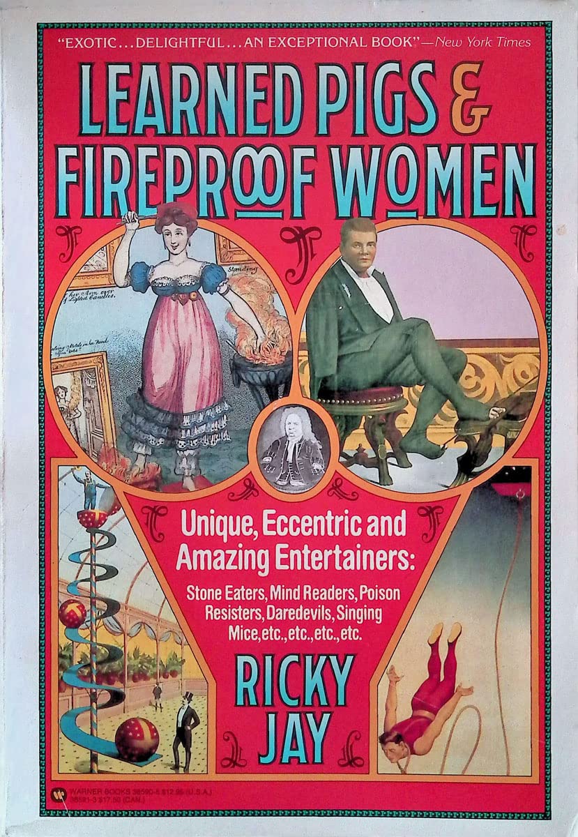 Learned Pigs & Fireproof Women: Unique, Eccentric And Amazing Entertainers: Stone Eaters, Mind Readers, Poison Resisters, Darede,New