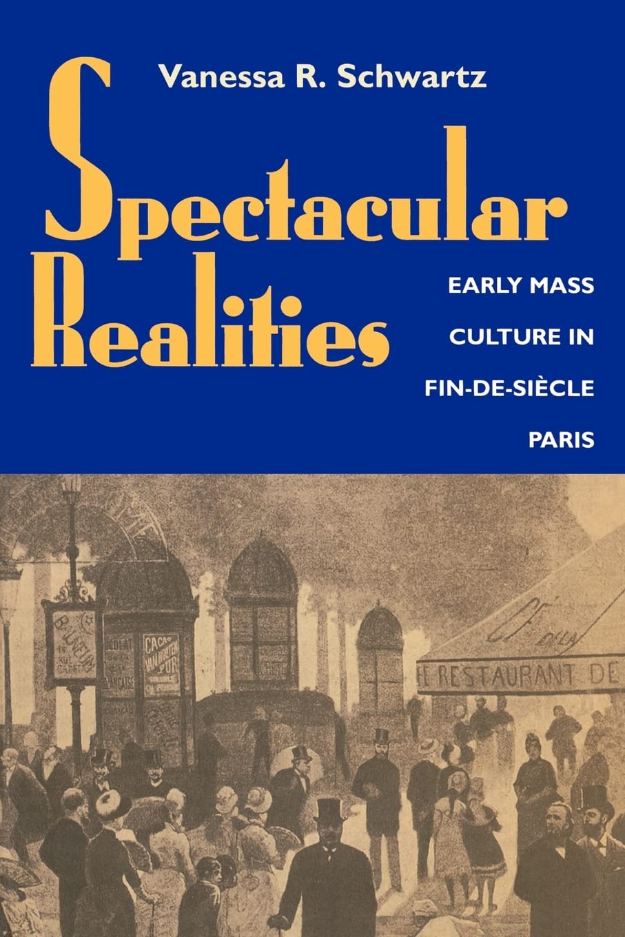 Spectacular Realities: Early Mass Culture In Findesiecle Paris,New