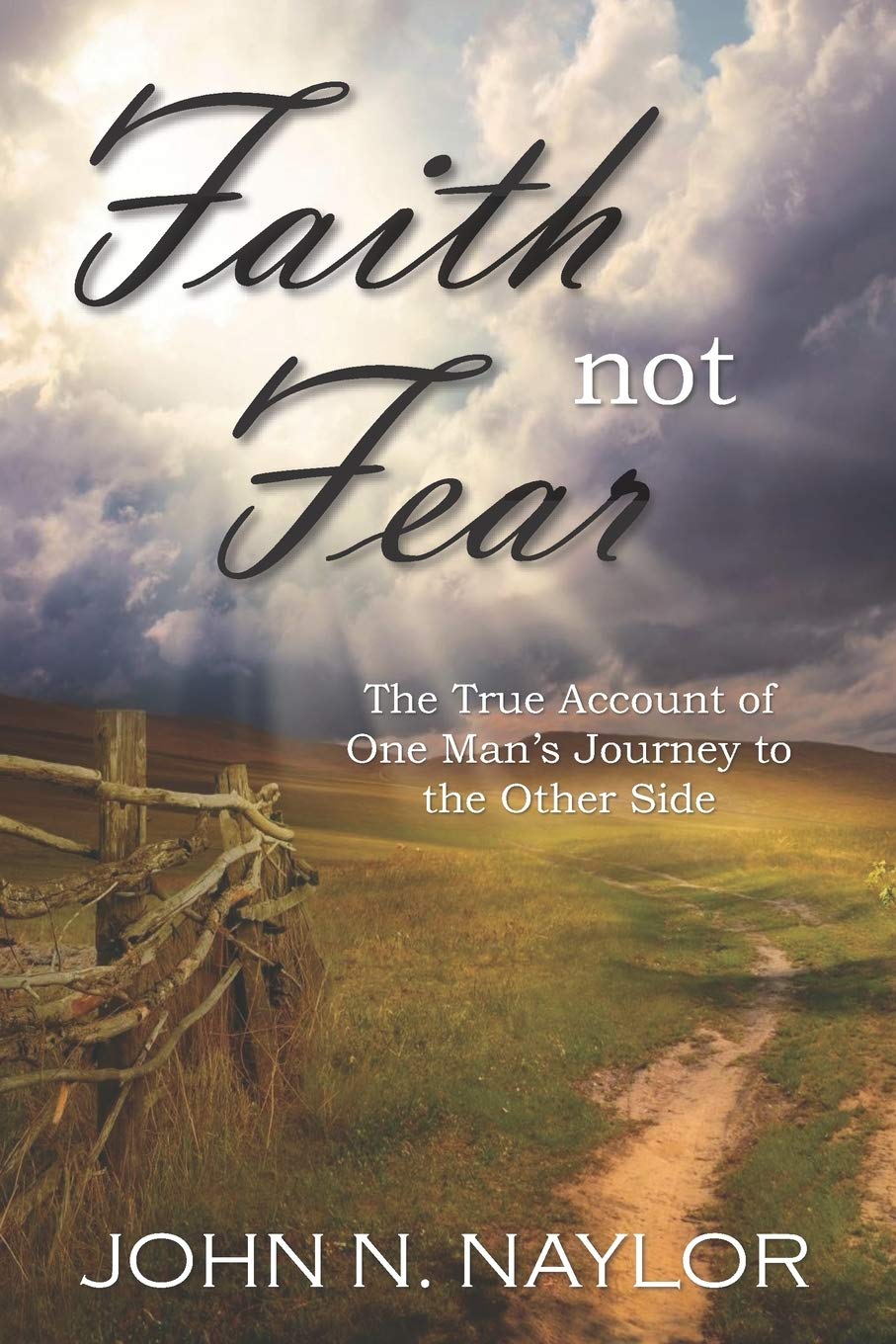 Faith not Fear: The True Account of One Man's Journey to the Other Side,Used