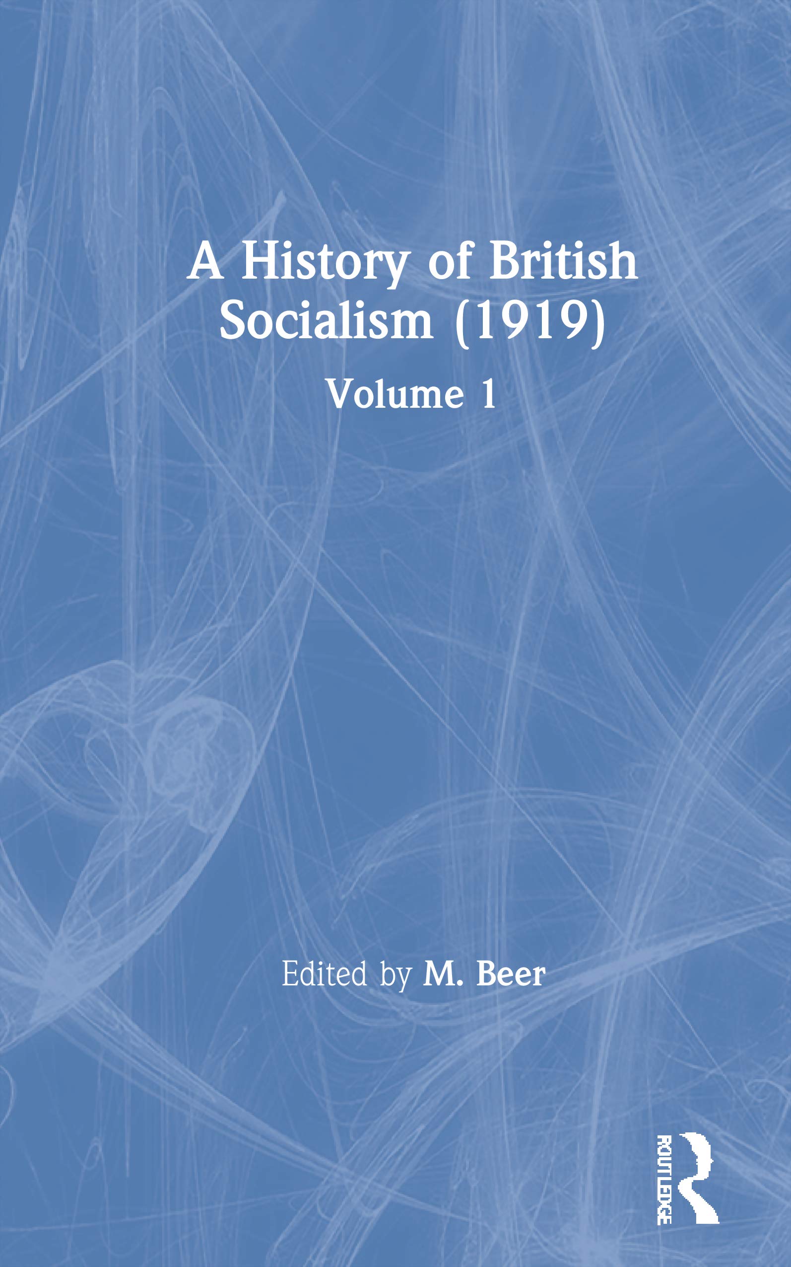 A History of British Socialism (1919): Volume 1,Used