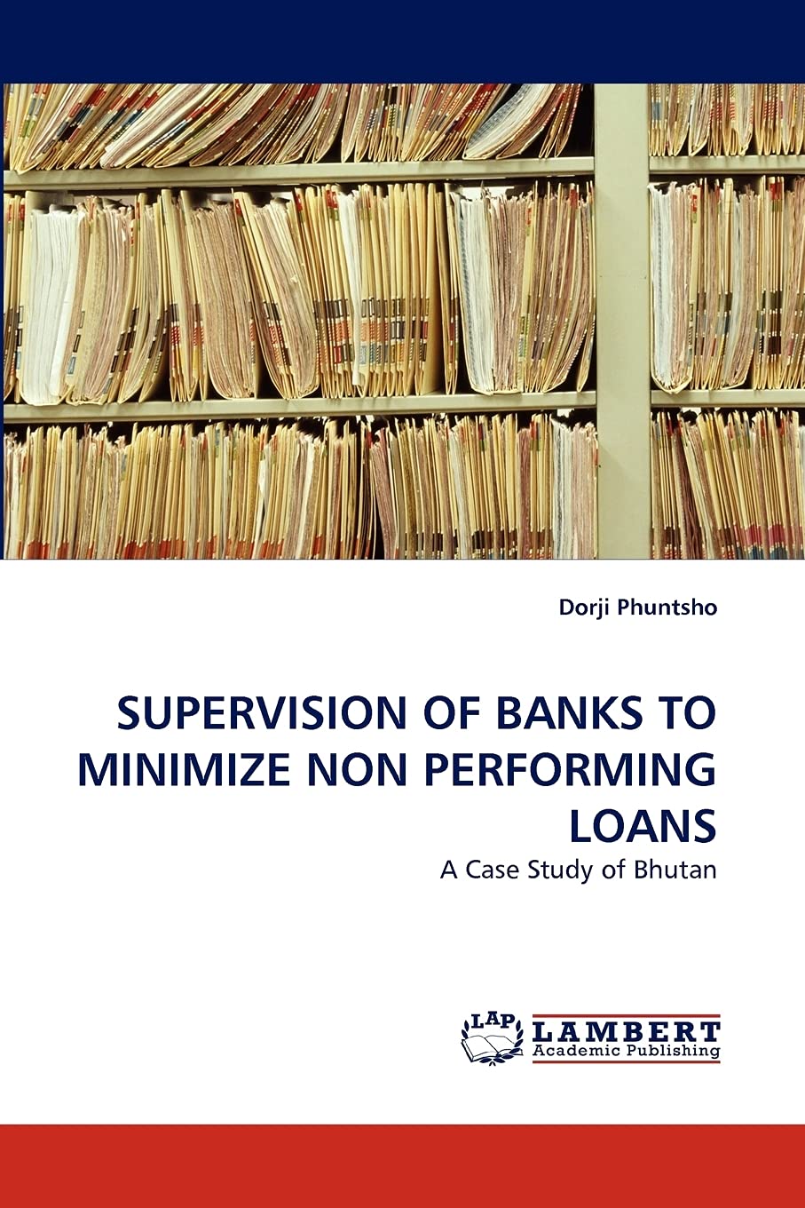 SUPERVISION OF BANKS TO MINIMIZE NON PERFORMING LOANS: A Case Study of Bhutan,Used