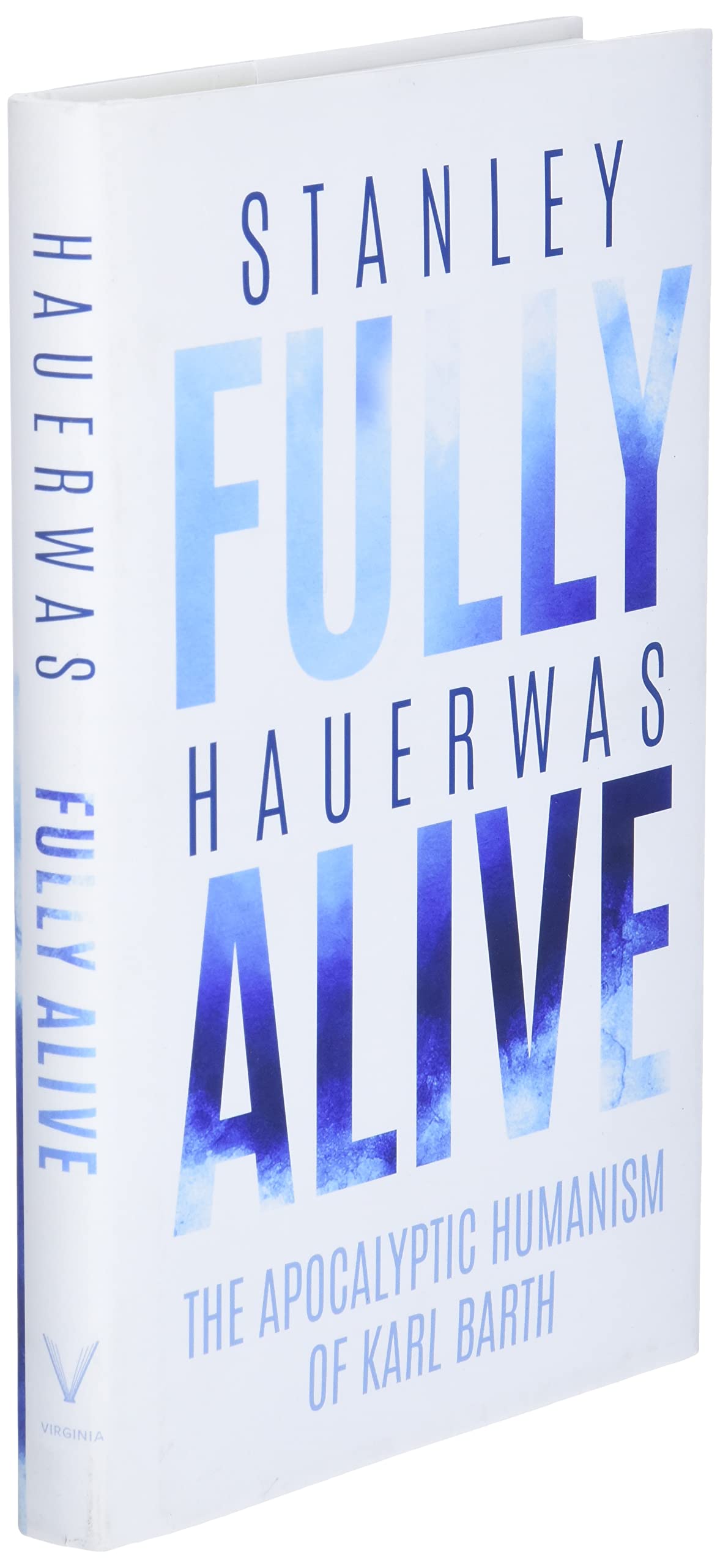 Fully Alive: The Apocalyptic Humanism Of Karl Barth (Richard E. Myers Lectures: Presented By University Baptist Church, Charlott-new,New