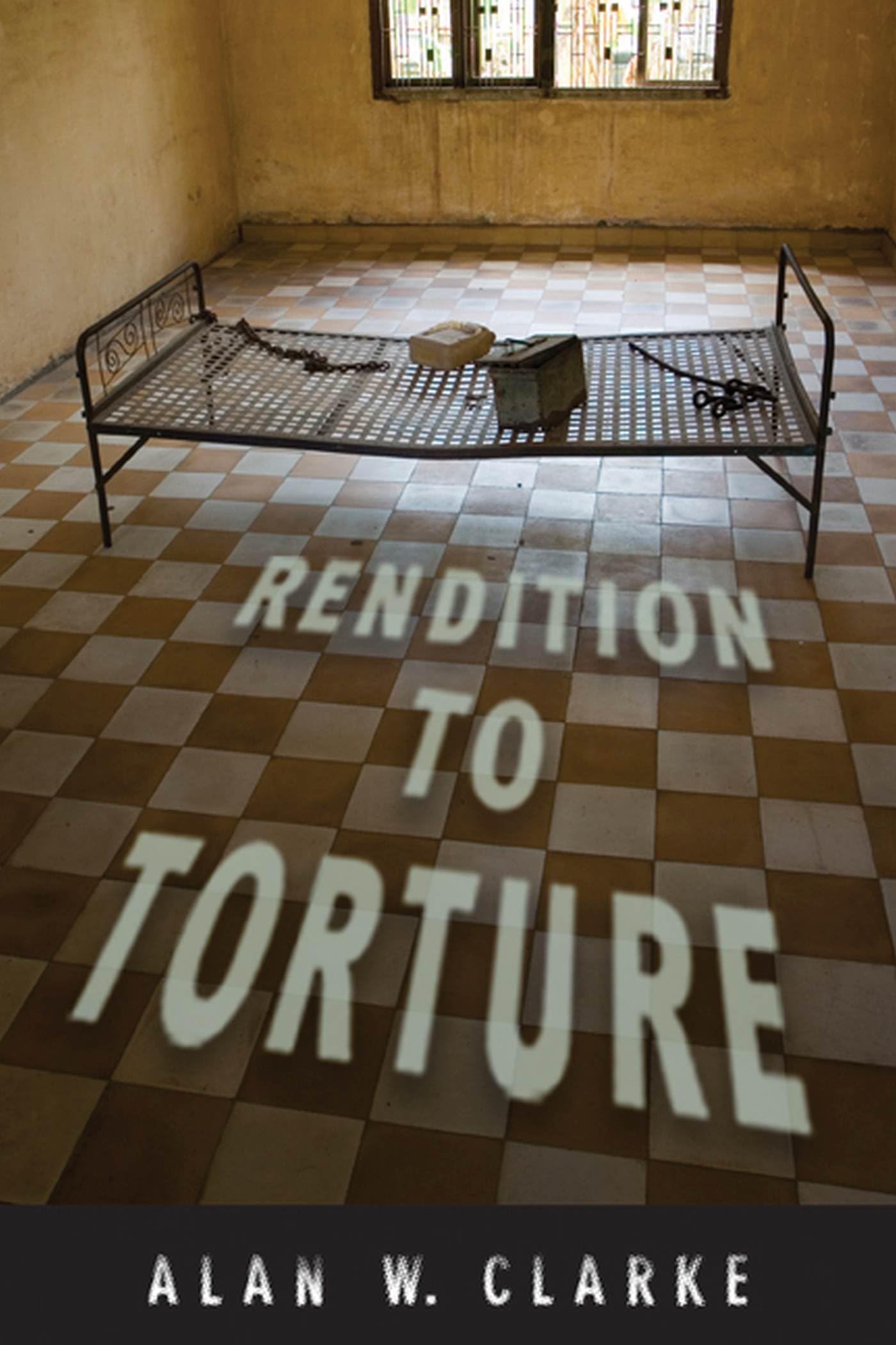 Rendition To Torture (Genocide, Political Violence, Human Rights),New